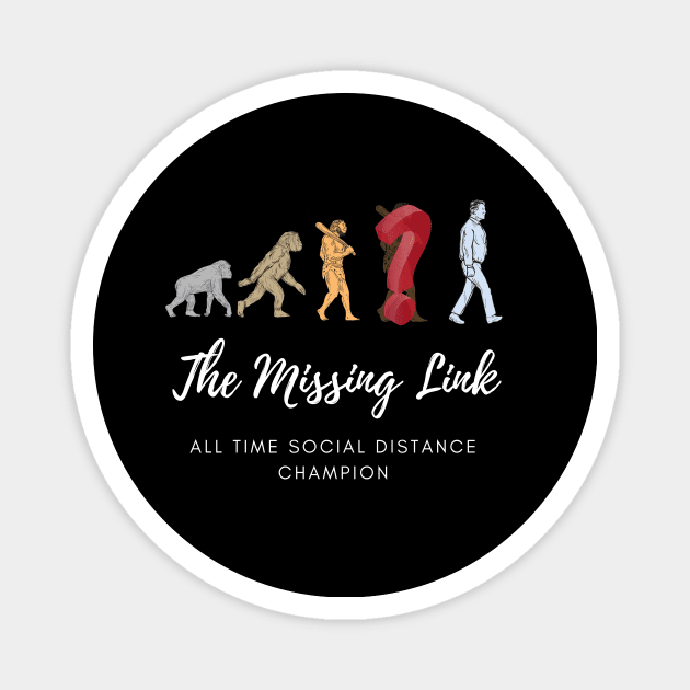 The missing link, The all time social distancing champion, funny meme white text Magnet by Selah Shop